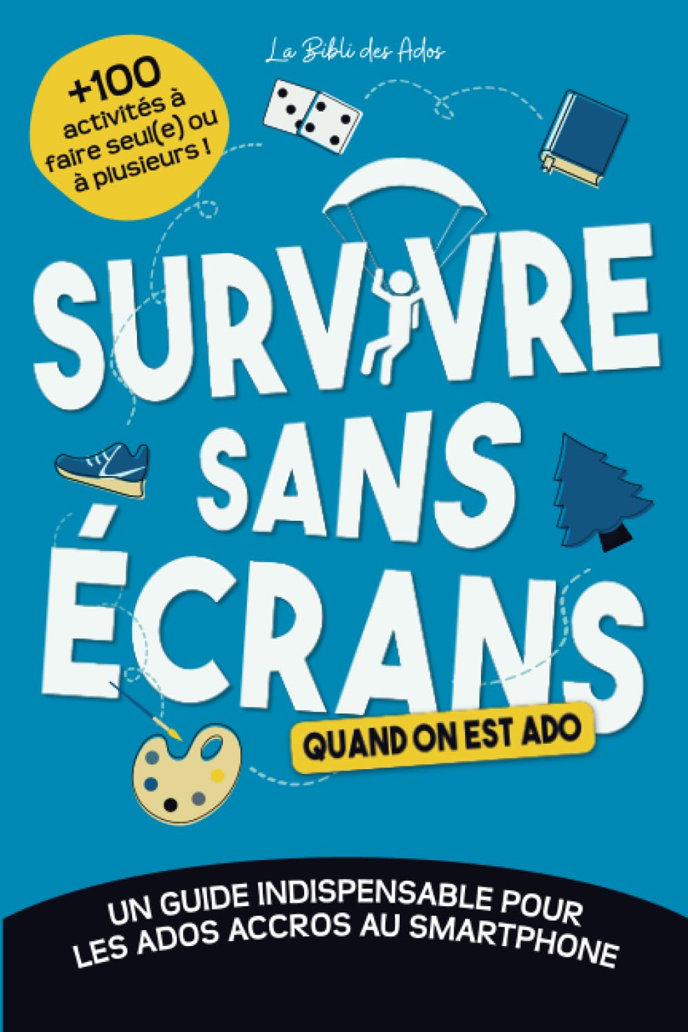 Guide Anti-Smartphone : 100 Activités pour Ados